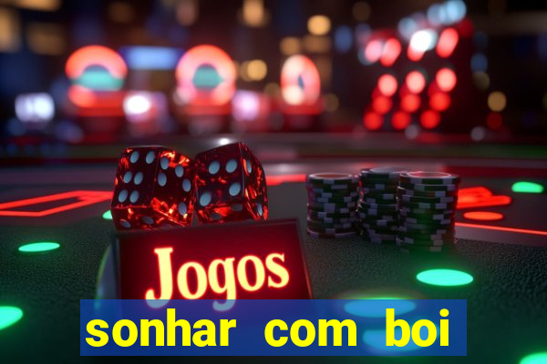 sonhar com boi jogo do bicho